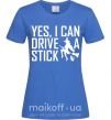 Жіноча футболка yes i can drive a stick Яскраво-синій фото