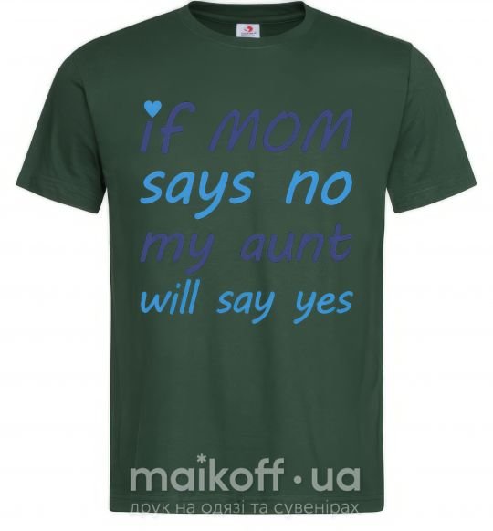 Чоловіча футболка If mom says no my aunt will say yes Темно-зелений фото