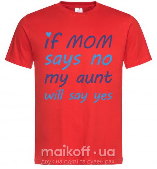 Чоловіча футболка If mom says no my aunt will say yes Червоний фото