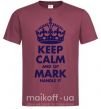 Чоловіча футболка Keep calm and let Mark handle it Бордовий фото