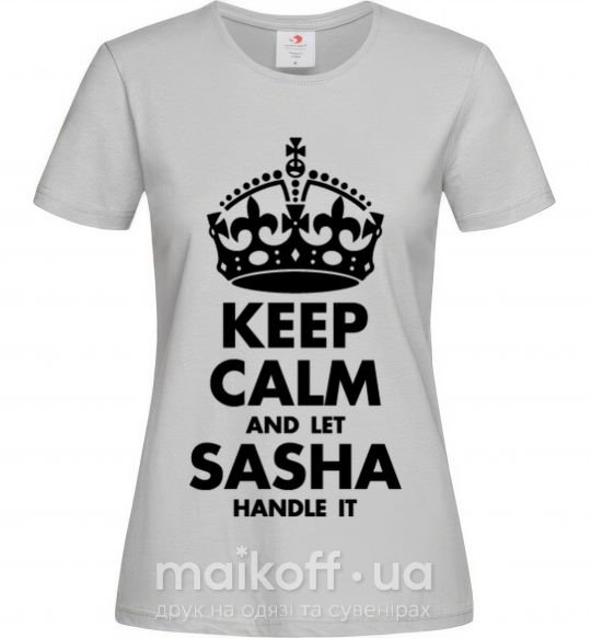 Женская футболка Keep calm and let Sasha handle it Серый фото