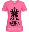 Жіноча футболка Keep calm and let Sasha handle it Яскраво-рожевий фото