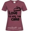 Женская футболка Love you more than cake Бордовый фото