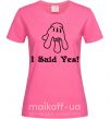 Женская футболка I Said Yes version 2 Ярко-розовый фото