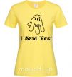 Женская футболка I Said Yes version 2 Лимонный фото