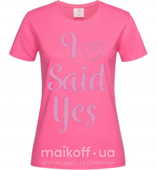 Женская футболка I said yes pink - heart Ярко-розовый фото
