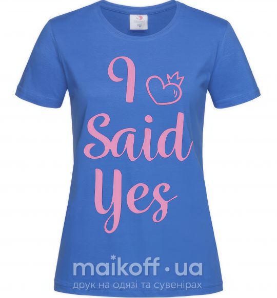 Жіноча футболка I said yes pink - heart Яскраво-синій фото