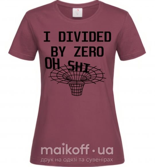 Женская футболка I divided by zero oh shi Бордовый фото