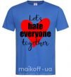 Мужская футболка Let's hate everyone together Ярко-синий фото