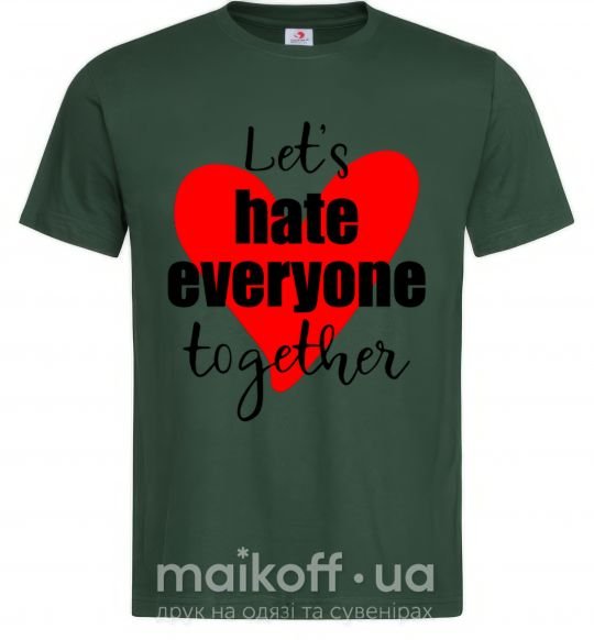 Чоловіча футболка Let's hate everyone together Темно-зелений фото
